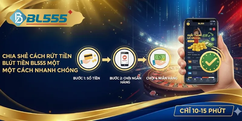 Ba bước rút tiền BL555 nhanh gọn lẹ